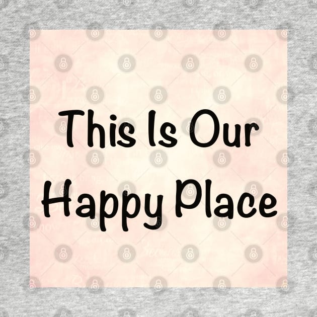 Our Happy Place by WriteitonyourheartCo